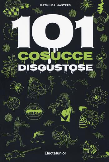 101 cosucce disgustose - Mathilda Masters - Libro Mondadori Electa 2019, ElectaJunior | Libraccio.it