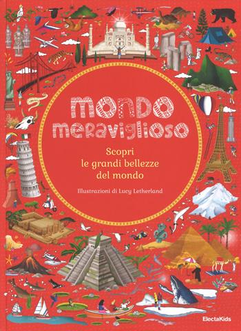 Mondo meraviglioso. Scopri le grandi bellezze del mondo - Ben Handicott - Libro Mondadori Electa 2019, Electa Kids | Libraccio.it