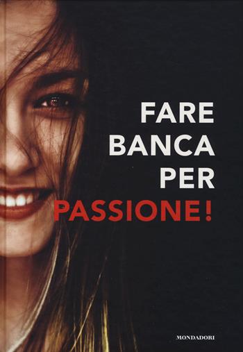 Fare banca per passione!  - Libro Mondadori Electa 2019 | Libraccio.it
