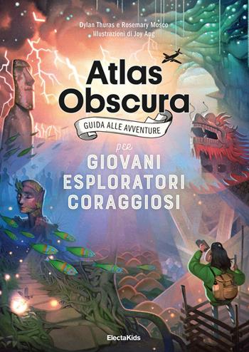 Atlas obscura. Guida alle avventure per giovani esploratori coraggiosi - Dylan Thuras, Rosemary Mosco - Libro Mondadori Electa 2019, Electa Kids | Libraccio.it