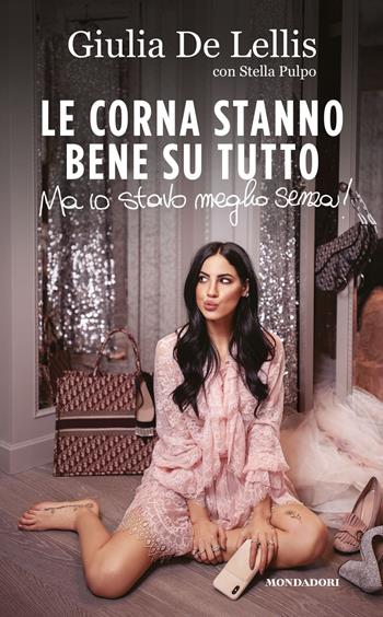 Le corna stanno bene su tutto. Ma io stavo meglio senza - Giulia De Lellis, Stella Pulpo - Libro Mondadori Electa 2019 | Libraccio.it