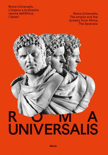 Roma Universalis. L'impero e la dinastia venuta dall'Africa. Ediz. italiana e inglese  - Libro Electa 2018, Soprintendenza archeologica di Roma | Libraccio.it