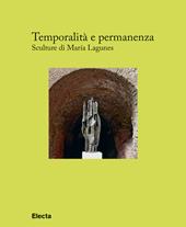 Temporalità e permanenza. Sculture di María Lagunes. Catalogo della mostra (Roma, 13 dicembre 2018-1 maggio 2019)