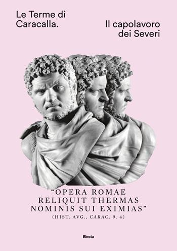 Le Terme di Caracalla. Il capolavoro dei Severi  - Libro Electa 2018, Soprintendenza archeologica di Roma | Libraccio.it