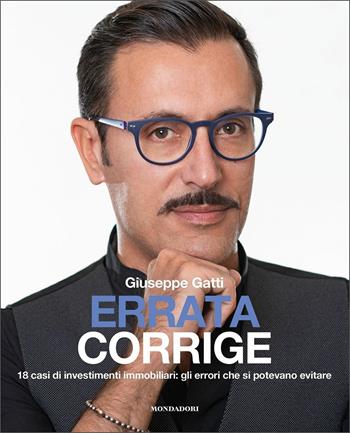Errata corrige. 18 casi di investimenti immobiliari: gli errori che si potevano evitare - Giuseppe Gatti - Libro Mondadori Electa 2019 | Libraccio.it