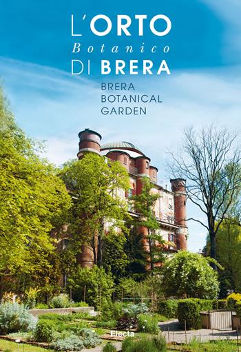 L'orto botanico di Brera. Ediz. italiana e inglese  - Libro Mondadori Electa 2019, Arte e cultura | Libraccio.it