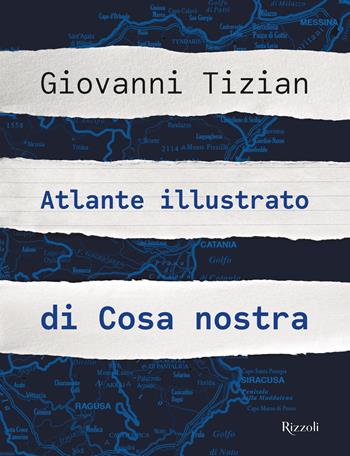 Atlante illustrato di Cosa nostra - Giovanni Tizian - Libro Mondadori Electa 2019, Rizzoli Illustrati | Libraccio.it