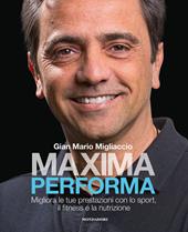 Maxima performa. Migliora le tue prestazioni con lo sport, il fitness, e la nutrizione