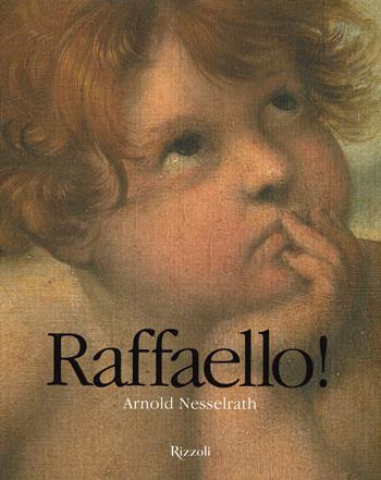 Raffaello! Ediz. limitata - Arnold Nesselrath - Libro Mondadori Electa 2020, Rizzoli Illustrati | Libraccio.it