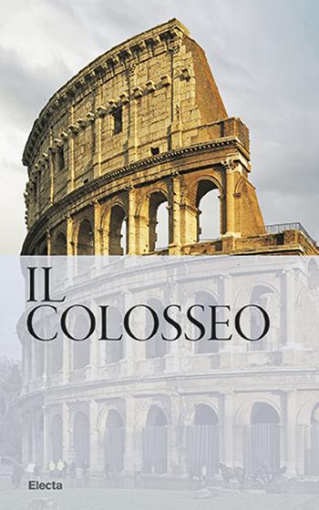 Il Colosseo. Nuova guida - Rossella Rea - Libro Electa 2019, Soprintendenza archeologica di Roma | Libraccio.it