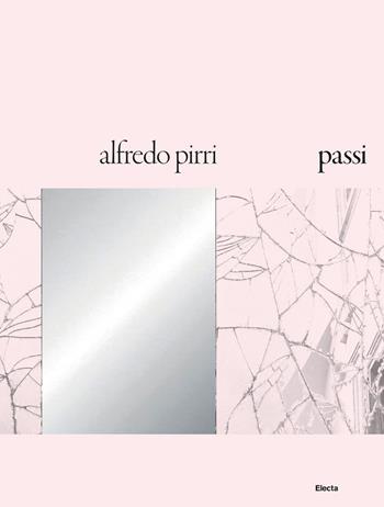 Alfredo Pirri. Passi. Catalogo della mostra (Roma, 21 settembre 2018-6 gennaio 2019)  - Libro Electa 2019 | Libraccio.it