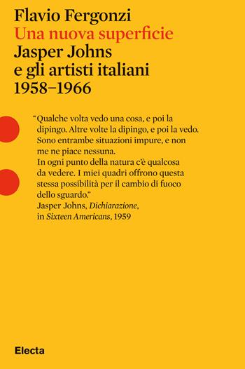 Una nuova superficie. Jasper Johns e gli artisti italiani 1958-1968 - Flavio Fergonzi - Libro Electa 2019, Pesci rossi | Libraccio.it