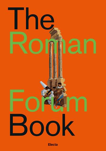 The Roman forum book. Ediz. italiana - Nunzio Giustozzi - Libro Electa 2019, Soprintendenza archeologica di Roma | Libraccio.it