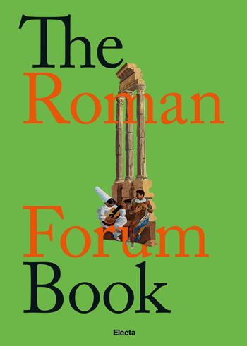 The Forum book. Ed. inglese - Nunzio Giustozzi - Libro Electa 2019, Soprintendenza archeologica di Roma | Libraccio.it
