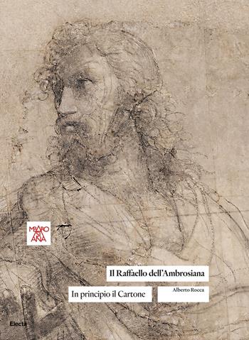 Il Raffaello dell'Ambrosiana. In principio il Cartone - Alberto Rocca - Libro Electa 2019 | Libraccio.it
