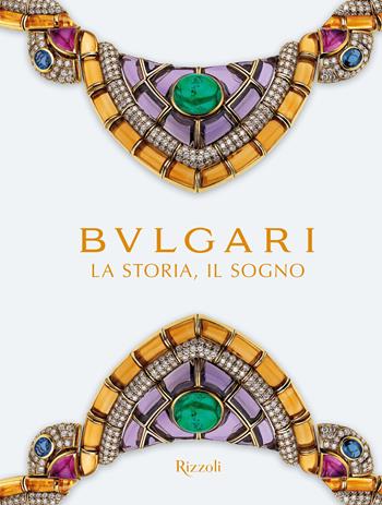 Bulgari. La storia, il sogno. Catalogo della mostra. Ediz. illustrata  - Libro Mondadori Electa 2019, Rizzoli Illustrati | Libraccio.it