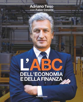 L' ABC dell'economia e della finanza - Adriano Teso, Fabio Cesaro - Libro Mondadori Electa 2019 | Libraccio.it