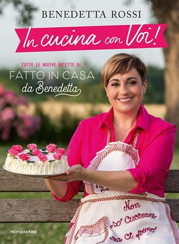 In cucina con voi! Tutte le nuove ricette di "Fatto in casa da Benedetta" - Benedetta Rossi - Libro Mondadori Electa 2019, Illustrati | Libraccio.it