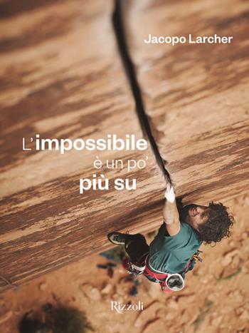 L' impossibile è un po' più su. Ediz. illustrata - Jacopo Larcher - Libro Mondadori Electa 2019, Rizzoli Illustrati | Libraccio.it