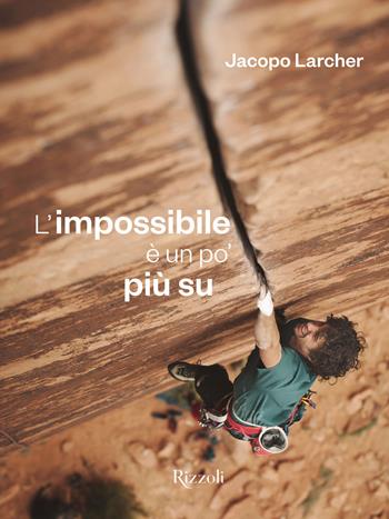 L'impossibile è un po' più su. Ediz. illustrata - Jacopo Larcher - Libro Mondadori Electa 2019, Rizzoli Illustrati | Libraccio.it
