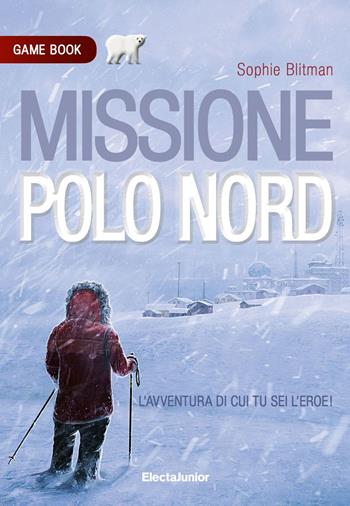 Missione Polo Nord - Sophie Blitman - Libro Mondadori Electa 2020, ElectaJunior | Libraccio.it
