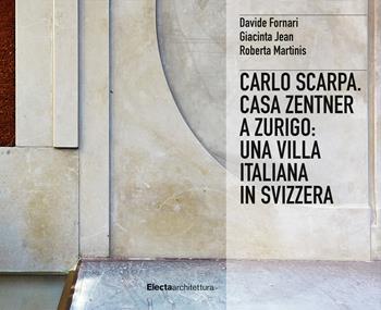 Carlo Scarpa. Casa Zentner a Zurigo: una villa italiana in Svizzera. Ediz. illustrata - Davide Fornari, Giacinta Jean, Roberta Martinis - Libro Electa 2020, Ad esempio | Libraccio.it