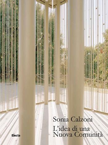 L'idea di una Nuova Comunità. Ediz. a colori - Sonia Calzoni - Libro Electa 2019, Guide artistiche | Libraccio.it