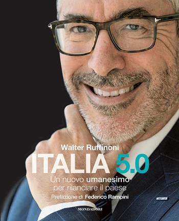 Italia 5.0. Un nuovo umanesimo per rilanciare il Paese - Walter Ruffinoni - Libro Mondadori Electa 2020 | Libraccio.it