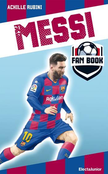 Messi fan book - Achille Rubini - Libro Mondadori Electa 2020, ElectaJunior | Libraccio.it