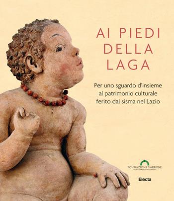 Ai piedi della Laga. Per uno sguardo d'insieme al patrimonio culturale ferito dal sisma nel Lazio. Ediz. illustrata  - Libro Mondadori Electa 2020, Arte e cultura | Libraccio.it