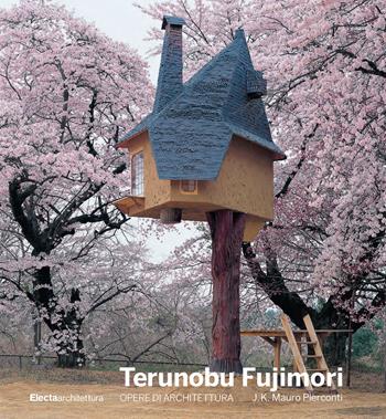 Terunobu Fujimori. Opere di architettura. Ediz. a colori - Mauro J. K. Pierconti - Libro Electa 2019, Architettura | Libraccio.it
