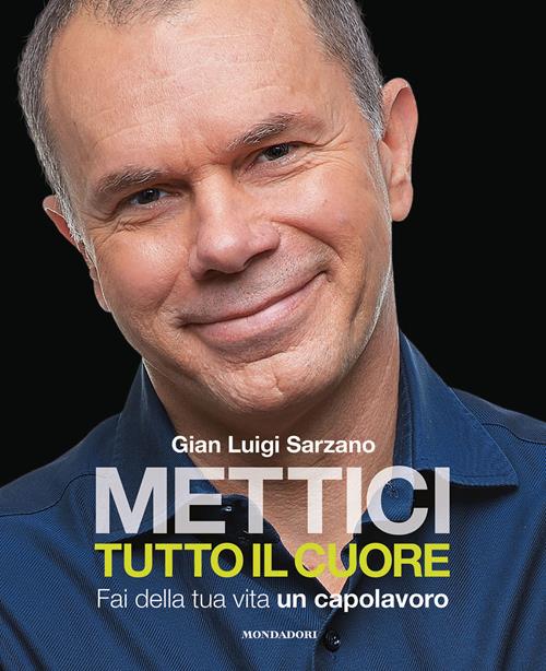 Fai Della Tua Vita Un Capolavoro Mettici tutto il cuore. Fai della tua vita un capolavoro - Gian Luigi