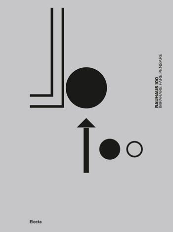 Bauhaus 100. Imparare fare pensare. Ediz. illustrata  - Libro Electa 2019 | Libraccio.it