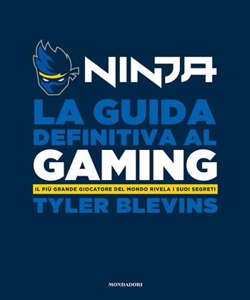 La guida definitiva al gaming. Il più grande giocatore del mondo rivela i suoi segreti - Ninja - Libro Mondadori Electa 2020 | Libraccio.it