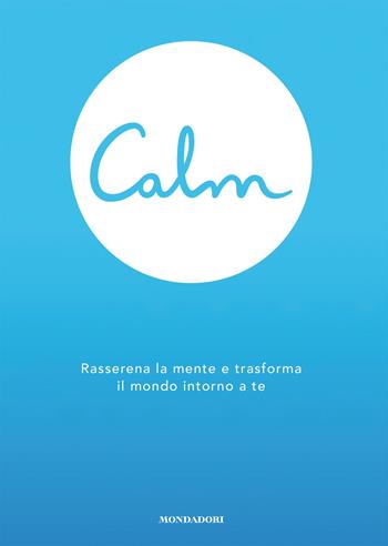 Calm. Rasserena la mente e trasforma il mondo attorno a te - Michael Acton Smith - Libro Mondadori Electa 2020, Benessere | Libraccio.it