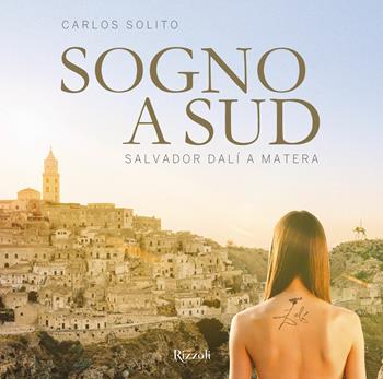 Sogno a Sud. Salvador Dalí a Matera. Ediz. a colori - Carlos Solito - Libro Mondadori Electa 2020, Rizzoli Illustrati | Libraccio.it