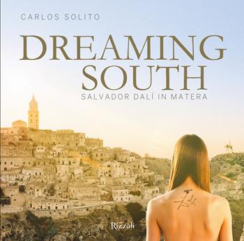 Sogno a Sud. Salvador Dalí a Matera. Ediz. inglese - Carlos Solito - Libro Mondadori Electa 2020, Rizzoli Illustrati | Libraccio.it