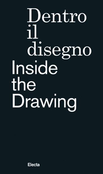 Dentro il disegno-Inside the drawing. Ediz. illustrata  - Libro Electa 2019 | Libraccio.it