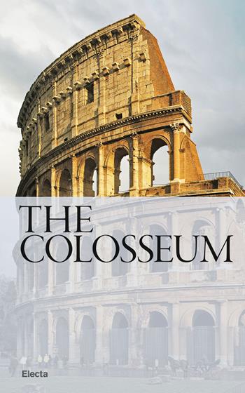 The Colosseum - Rossella Rea - Libro Electa 2019, Soprintendenza archeologica di Roma | Libraccio.it
