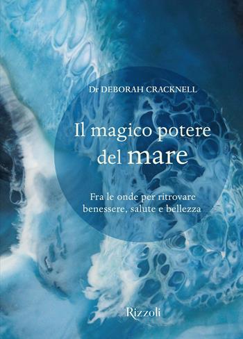 Il magico potere del mare. Fra le onde per ritrovare benessere, salute e bellezza - Deborah Cracknell - Libro Mondadori Electa 2020 | Libraccio.it