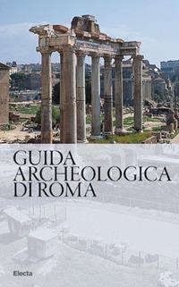 Guida archeologica di Roma - Nunzio Giustozzi, Matteo Cadario, Marta Chiara Guerrieri - Libro Electa 2019, Soprintendenza archeologica di Roma | Libraccio.it