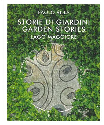Storie di giardini. Lago Maggiore. Ediz. italiana e inglese - Paolo Villa - Libro Mondadori Electa 2020, Rizzoli Illustrati | Libraccio.it