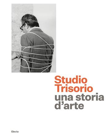 Studio Trisorio. Una storia d'arte. Ediz. a colori  - Libro Electa 2020, I moderni e i contemporanei | Libraccio.it