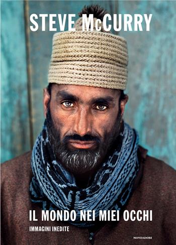 Il mondo nei miei occhi. Immagini inedite. Ediz. a colori - Steve McCurry - Libro Mondadori Electa 2020 | Libraccio.it