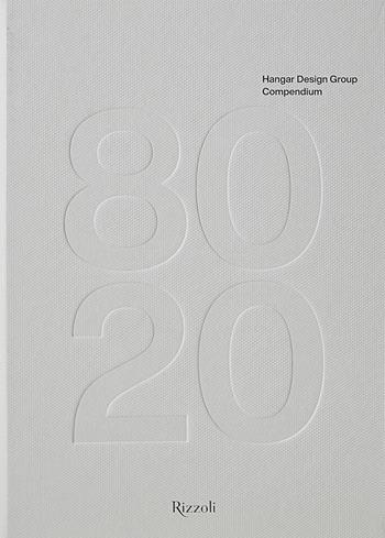 Hangar Design Group. Compendium. Ediz. illustrata  - Libro Mondadori Electa 2021, Progetti speciali Rizzoli | Libraccio.it