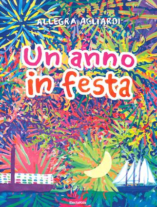 Un anno in festa. Ediz. a colori - Allegra Agliardi - Libro Mondadori Electa 2021, Electa Kids | Libraccio.it