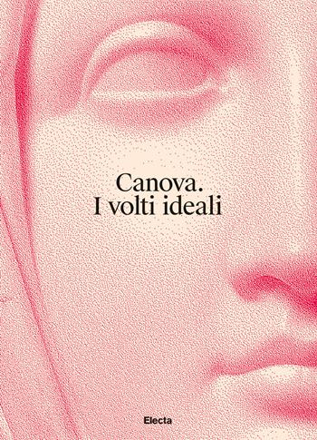 Canova. I volti ideali. Ediz. illustrata  - Libro Electa 2019, Cataloghi di mostre. Arte | Libraccio.it