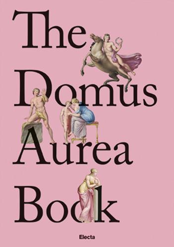 The Domus Aurea Book. Ediz. inglese - Vincenzo Farinella - Libro Electa 2020, Soprintendenza archeologica di Roma | Libraccio.it