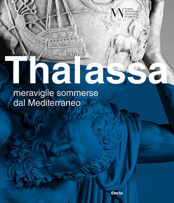 Thalassa. Meraviglie sommerse dal Mediterraneo. Ediz. illustrata  - Libro Electa 2019 | Libraccio.it