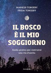 Il bosco è il mio soggiorno. Guida pratica per costruirsi una via d'uscita